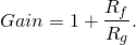 \begin{equation*}Gain=1 + \frac{R_f}{R_g}.\end{equation*}