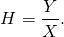 \begin{equation*}H = \frac{Y}{X}.\end{equation*}