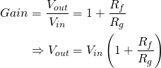 \begin{align*}Gain &= \frac{V_{out}}{V_{in}} = 1 + \frac{R_f}{R_g} \\ &\Rightarrow V_{out} = V_{in}\left(1 + \frac{R_f}{R_g}\right)\end{align*}